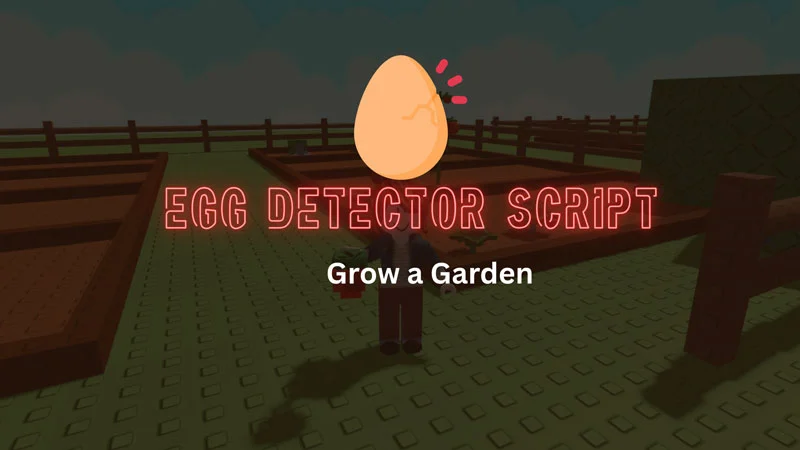 Egg Detector Script Grow a Garden Roblox 2025